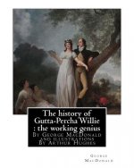 The history of Gutta-Percha Willie: the working genius (novel) World's Classic: By George MacDonald and illustrations By Arthur Hughes (27 January 183
