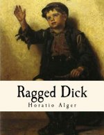 Ragged Dick: Street Life in New York with the Boot-Blacks.