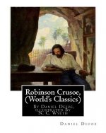 Robinson Crusoe, By Daniel Defoe, illustrated By N. C. Wyeth (World's Classics): Newell Convers Wyeth (October 22, 1882 - October 19, 1945), known as