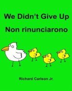 We Didn't Give Up Non rinunciarono: Children's Picture Book English-Italian (Bilingual Edition)