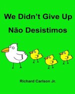 We Didn't Give Up N?o Desistimos: Children's Picture Book English-Portuguese (Brazil) (Bilingual Edition)