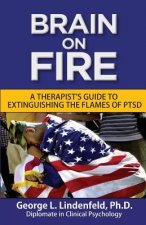 Brain On Fire: : A Therapist's Guide to Extinguishing the Flames of PTSD (Black and White Edition)