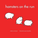 Hamsters on the Run: A book about what hamsters do written by 5 year old Miah Pluta and illustrated by Jessica Findley