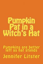 Pumpkin Pat in a Witch's Hat: Pumpkins are better left as hat stands