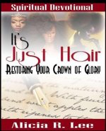 It's Just Hair: Restoring Your Crown of Glory