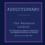 Addictionary: A Layperson's Guide to the Terms of Addiction and Recovery