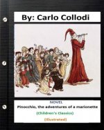 Pinocchio, the adventures of a marionette. NOVEL By: Carlo Collodi (Children's Classics) (ILLUSTRATED)