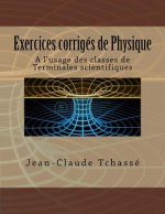 Exercices corrigés de Physique: A l'usage des classes de Terminales scientifiques