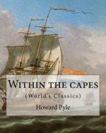 texts Within the capes, By Howard Pyle (World's Classics): Howard Pyle (March 5, 1853 - November 9, 1911) was an American illustrator and author, prim