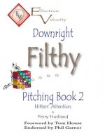 Downright Filthy Pitching Book 2: Hitters' Attention