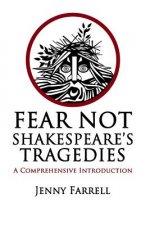 Fear Not Shakespeare's Tragedies: A Comprehensive Introduction