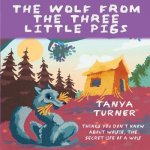 The Wolf from the Three Little Pigs: Things You Don't Know about Wolfie, the Secret Life of A Wolf