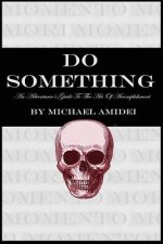 Do Something: An Adventurer's Guide To The Act Of Accomplishment
