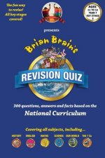 Brian Brain's Revison Quiz For Key Stage 3 Year 7 Ages 11 to 12: 300 Questions, Answers and Facts Based On The National Curriculum