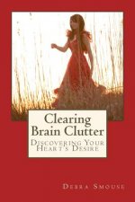 Clearing Brain Clutter: Discovering Your Heart's Desire