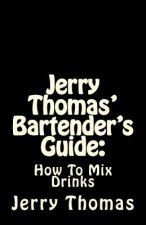 Jerry Thomas' Bartender's Guide: How To Mix Drinks