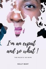 I'm an Expat and so what!! or The Pack'n'Go Wife