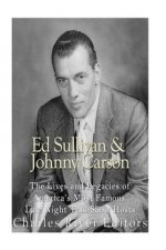 Ed Sullivan and Johnny Carson: The Lives and Legacies of America's Most Famous Late Night Talk Show Hosts