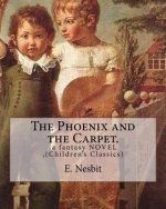 The Phoenix and the Carpet. a fantasy NOVEL for children, by E. Nesbit: (Children's Classics)