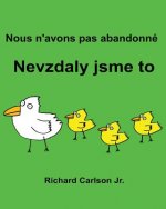 Nous n'avons pas abandonné Nevzdaly jsme to: Livre d'images pour enfants Français-Tch?que (Édition bilingue)