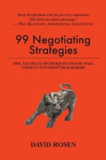 99 Negotiating Strategies: Tips, Tactics & Techniques Used by Wall Street's Toughest Dealmakers