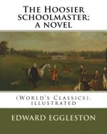The Hoosier schoolmaster; a novel, By Edward Eggleston (illustrated): (World's Classics), ilustrated By Frank Beard, United States (1842-1905), was il