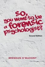 So, You Want to be a Forensic Psychologist?