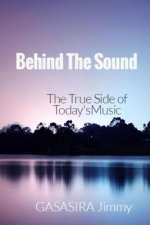 Behind The Sound: The True Side of Today's Music