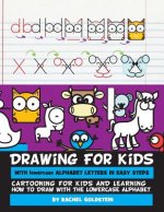 Drawing for Kids With lowercase Alphabet Letters in Easy Steps: Cartooning for Kids and and Learning How to Draw with the Lowercase Alphabet