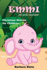 Emmi the Pink Elephant: Christian Stories for Children