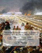 Through Russian snows: a story of Napoleon's retreat from Moscow: By G. A. Henty, illustrated By W. H. Overend(1851-1898)was a painter and il