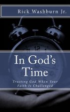 In God's Time: Trusting God When Your Faith Is Challenged