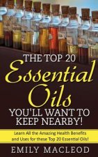 Essential Oils: The Top 20 Essential Oils You'll Want to Keep Nearby!