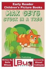 Max Gets Stuck In a Tree - Early Reader - Children's Picture Books