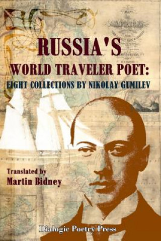 Russia's World Traveler Poet: Eight Collections by Nikolay Gumilev