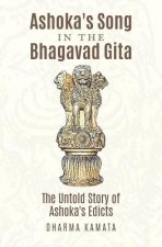Ashoka's Song In The Bhagavad Gita: The Untold Story of Ashoka's Edicts