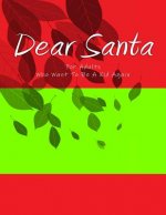 Dear Santa: For Adults who want to be a kid again. You're never too old or young to bring the magic of Santa into your home and he