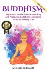 Buddhism: Beginner's Guide to Understanding & Practicing Buddhism to Become Stress and Anxiety Free