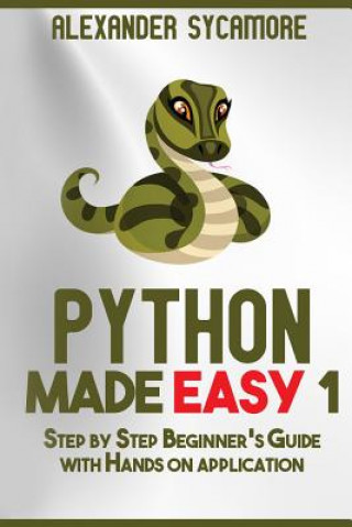 Python: Python Made Easy 1: Step by Step Beginner's Guide