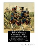 With Moore at Corunna(1898). With twelve illus. By: G. A. Henty, (World's Classic): illustrated By: Wal Paget(Walter Stanley Paget (1863-1935)), the y