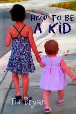How To Be A Kid