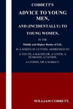 Cobbett's Advice to Young Men and (Incidentally) to Young Women in the Middle a