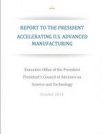 Accelerating U.S. Advanced Manufacturing: Report to the President