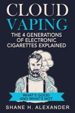 Cloud Vaping - The 4 Generations of Electronic Cigarettes Explained: What's Good and What's Not