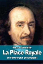 La Place Royale: ou l'amoureux extravagant