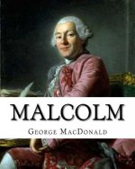 Malcolm, By: George MacDonald, A NOVEL Romance (World's Classics): George MacDonald (10 December 1824 - 18 September 1905) was a Sc