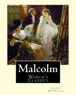 Malcolm, By: George MacDonald, (World's Classics): George MacDonald (10 December 1824 - 18 September 1905) was a Scottish author, p