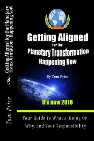 Getting Aligned For the Planetary Transformation: Your Guide to What's Going on, Why, and Your Responsiibility
