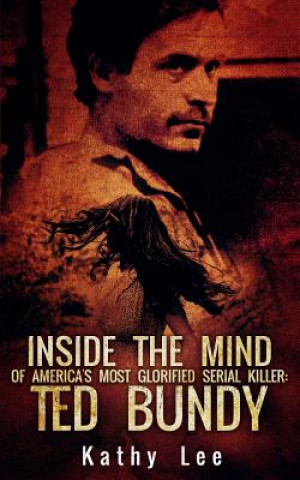 Inside The Mind of Of America's Most Glorified Serial Killer: Ted Bundy