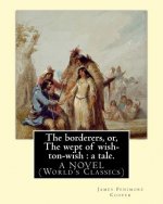 The borderers, or, The wept of wish-ton-wish: a tale. By: James Fenimore Cooper: A NOVEL (World's Classics)